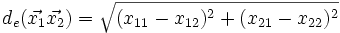 d_e(\vec{x_1}\vec{x_2})=\sqrt{(x_{11}-x_{12})^2+(x_{21}-x_{22})^2}