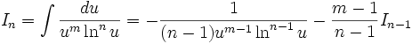I_n = \int \frac {du}{u^m \ln^n u} = - \frac {1}{(n-1) u^{m-1} \ln^{n-1} u} - \frac {m-1}{n-1} I_{n-1}