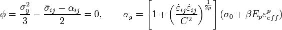 \phi = \frac{\sigma_y^2}{3} -\frac{\bar{\sigma}_{ij} - \alpha_{ij}}{2} = 0, \qquad 
\sigma_y = \left[ 1+ \left( \frac{\dot{\varepsilon}_{ij}\dot{\varepsilon}_{ij}}{C^2} \right)^\frac{1}{2p} \right]
(\sigma_0 + \beta E_p \varepsilon_{eff}^p)