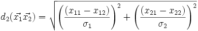 d_2(\vec{x_1}\vec{x_2})=\sqrt{\left (\frac{(x_{11}-x_{12})}{\sigma_1}\right )^2+\left (\frac{(x_{21}-x_{22})}{\sigma_2} \right )^2}