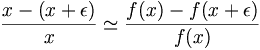 \frac{x - (x + \epsilon)}{x} \simeq \frac{f(x) - f(x + \epsilon)}{f(x)}