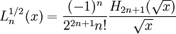  L_n^{1/2}(x) = \frac{(-1)^n}{2^{2n+1}n!} \frac{H_{2n+1}(\sqrt{x})}{\sqrt{x}} 