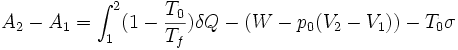  A_{2}-A_{1}=\int^{2}_{1}(1-\frac{T_{0}}{T_{f}})\delta Q-(W-p_{0}(V_{2}-V_{1}))-T_{0}\sigma 