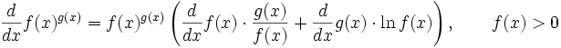 {d \over dx} f(x)^{g(x)} = f(x)^{g(x)}\left({d \over dx}f(x) \cdot {g(x) \over f(x)} + {d \over dx}g(x) \cdot \ln f(x)\right),\qquad f(x) > 0