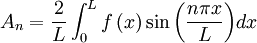 A_n=\frac{2}{L}\int_0^{L}f\left(x\right)\sin{\left(\frac{n\pi x}{L}\right)}dx
