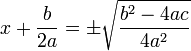  x + \frac{b}{2a} = \pm \sqrt { \frac{b^2-4ac}{4a^2} } 