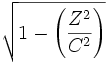 

\sqrt{1-\left(\frac{Z^2}{C^2}\right)}

