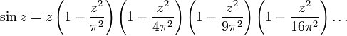 \sin z = z \left(1-\frac{z^2}{\pi^2}\right) \left(1-\frac{z^2}{4\pi^2}\right)
\left(1-\frac{z^2}{9\pi^2}\right) \left(1-\frac{z^2}{16\pi^2}\right) \dots