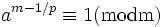 a^{m-1/p} \equiv 1(\rm mod m)