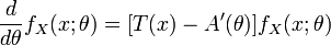  \frac{d}{d\theta} f_X(x; \theta) = [T(x) - A^\prime (\theta )] f_X(x; \theta) \,\!