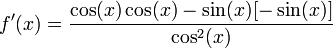 f'(x) = \frac{\cos(x)\cos(x) - \sin(x)[-\sin(x)]}{\cos^2(x)}