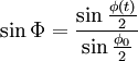 \sin\Phi = \frac{\sin\frac{\phi(t)}{2}}{\sin\frac{\phi_0}{2}}