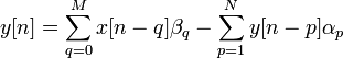 y[n] = \sum_{q=0}^{M}x[n-q]\beta_{q} - \sum_{p=1}^{N}y[n-p]\alpha_{p}\ 