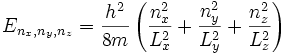 E_{n_x, n_y, n_z} = \frac{h^2}{8m} \left( \frac{n_x^2}{L_x^2} + \frac{n_y^2}{L_y^2} + \frac{n_z^2}{L_z^2}\right)