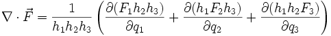 \nabla\cdot\vec F = \frac{1}{h_1h_2h_3}\left(\frac{\partial(F_1h_2h_3)}{\partial q_1}
+ \frac{\partial(h_1F_2h_3)}{\partial q_2} + \frac{\partial(h_1h_2F_3)}{\partial q_3}\right)
