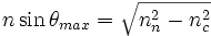 n \sin \theta_{max} = \sqrt{n_n^2 - n_c^2}