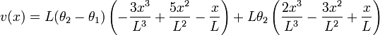 v(x) =
L(\theta_2-\theta_1)\left (-\frac{3x^3}{L^3}+\frac{5x^2}{L^2}-\frac{x}{L} \right )+
L\theta_2\left (\frac{2x^3}{L^3}-\frac{3x^2}{L^2}+\frac{x}{L} \right )
