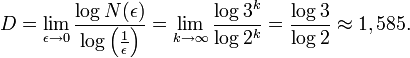  D = \lim_{\epsilon \rightarrow 0} \frac{\log N(\epsilon)}{\log\left(\frac{1}{\epsilon}\right)} =\lim_{k \rightarrow \infty} \frac{\log3^k}{\log2^k} = \frac{\log 3}{\log 2}\approx 1,585. 