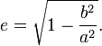  \, e = \sqrt{1-\frac{b^2}{a^2}}. 
