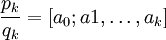 \frac{p_k}{q_k} = [a_0; a1, \dots, a_k] 