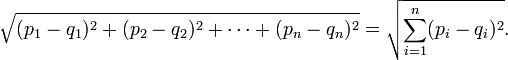 \sqrt{(p_1-q_1)^2 + (p_2-q_2)^2 + \cdots + (p_n-q_n)^2} = \sqrt{\sum_{i=1}^n (p_i-q_i)^2}.