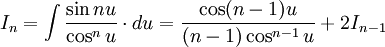  I_n = \int \frac {\sin nu}{\cos^n u} \cdot du = \frac {\cos (n-1)u}{(n-1) \cos^{n-1} u} + 2 I_{n-1}