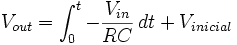 V_{out} = \int_0^t - {V_{in} \over RC} \, dt + V_{inicial} 