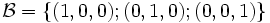 \mathcal{B}=\{ (1,0,0); (0,1,0); (0,0,1)\}