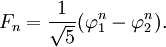 
F_n = \frac{1} {\sqrt{5}} (\varphi_1^n - \varphi_2^n).
