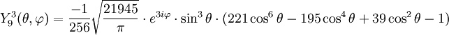 Y_{9}^{3}(\theta,\varphi)={-1\over 256}\sqrt{21945\over \pi}\cdot e^{3i\varphi}\cdot\sin^{3}\theta\cdot(221\cos^{6}\theta-195\cos^{4}\theta+39\cos^{2}\theta-1)