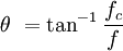 \theta\ = \tan ^{-1}\frac{f_c}{f}