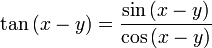  \tan {(x-y)} = \frac{\sin {(x-y)}}{\cos {(x-y)}}
