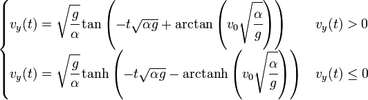 \begin{cases} v_y(t)= \sqrt{\cfrac{g}{\alpha}} \tan\left(-t\sqrt{{\alpha}{g}} +\arctan\left(v_0\sqrt{\cfrac{\alpha}{g}}\right) \right) & v_y(t) > 0\\
v_y(t)= \sqrt{\cfrac{g}{\alpha}} \tanh\left(-t\sqrt{{\alpha}{g}} -\mbox{arctanh}\left(v_0\sqrt{\cfrac{\alpha}{g}}\right) \right) & v_y(t) \le 0
 \end{cases}