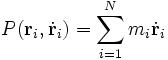 P(\mathbf{r}_i,\dot\mathbf{r}_i) = \sum_{i=1}^N  m_i\dot\mathbf{r}_i 