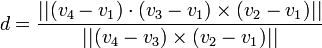 d = \frac{||(v_4-v_1) \cdot (v_3-v_1) \times (v_2-v_1)||}{||(v_4-v_3) \times (v_2 -v_1)||}