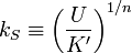 k_S\equiv \left(\frac{U}{K'}\right)^{1/n}