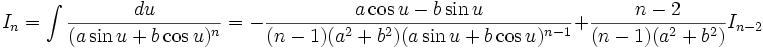 I_n = \int \frac {du}{(a \sin u + b \cos u)^n} = - \frac {a \cos u - b \sin u}{(n-1)(a^2 + 

b^2)(a \sin u + b \cos u)^{n-1}} + \frac {n-2}{(n-1)(a^2 + b^2)} I_{n-2}