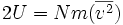 2U = Nm(\overline{v^2})