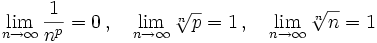  \lim_{n\to \infty}\frac{1}{n^p}=0\, , \quad \lim_{n\to \infty}\sqrt[n]{p}=1\,, \quad \lim_{n\to \infty}\sqrt[n]{n}=1