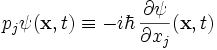 p_j \psi(\mathbf{x},t) \equiv - i \hbar \, \frac{\partial\psi}{\partial x_j} (\mathbf{x},t)