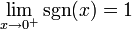  \lim_{x \to 0^+} \sgn(x) =  1 