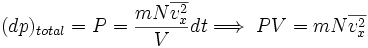 (dp)_{total} = P = {mN\overline{v_x^2} \over V}dt \Longrightarrow \; PV = mN\overline{v_x^2}