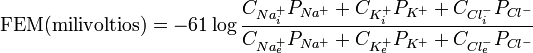 \text{FEM(milivoltios)} = -  61 \log\frac{C_{Na^+_i} P_{Na^+} + C_{K^+_i} P_{K^+} + C_{Cl^-_i} P_{Cl^-}}{C_{Na^+_e} P_{Na^+} + C_{K^+_e} P_{K^+} + C_{Cl^-_e} P_{Cl^-}}
