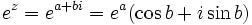 e^z = e^{a+bi} = e^a(\cos b + i \sin b)\;