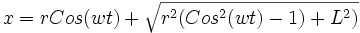 x=rCos(wt)+\sqrt{r^2(Cos^2(wt)-1)+L^2)}
