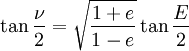 \tan \frac {\nu}{2}=\sqrt {\frac {1+e} {1-e}}\tan \frac {E}{2} 
