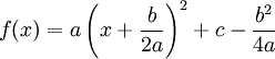 f(x) = a \left (x + \frac{b}{2a} \right )^2 + c - \frac{b^2}{4a}