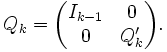 Q_k = \begin{pmatrix}
                  I_{k-1} & 0\\
                   0  & Q_k'\end{pmatrix}.