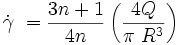 \dot \gamma\ = \frac {3n + 1} {4n} \left ( \frac {4Q}{ \pi\ R^3} \right ) 