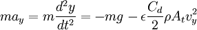 ma_y = m\frac{d^2y}{dt^2} = -mg - \epsilon\frac{C_d}{2}\rho A_tv_y^2